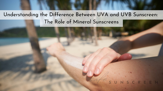 Understanding the Difference Between UVA and UVB Sunscreen: The Role of Mineral Sunscreens